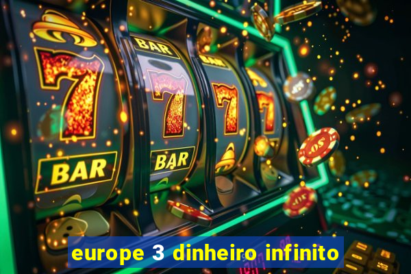 europe 3 dinheiro infinito